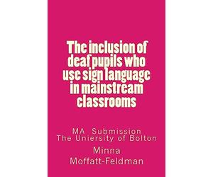 The inclusion of deaf pupils who use sign language in mainstream classrooms