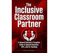 The Inclusive Classroom Partner: A General Educator's Complete Guide to Special Education, IEPs, and Co-Teaching