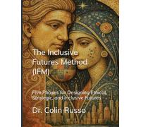 The Inclusive Futures Method (IFM): Five Phases for Designing Ethical, Strategic, and Inclusive Futures
