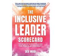The Inclusive Leader Scorecard: The Definitive Guide to Unlocking the Power of Diversity