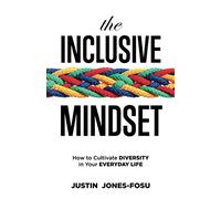 The Inclusive Mindset: How to Cultivate Diversity in Your Everyday Life
