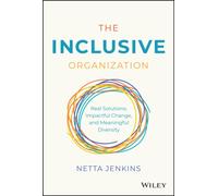 The Inclusive Organization : Real Solutions, Impactful Change, and Meaningful Diversity