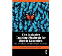 The Inclusive Training Playbook for Higher Education: 100+ Tips on How to Embed Inclusivity into Your Practice