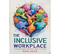 The Inclusive Workplace A Neurodivergent Employee's Guide to Success
