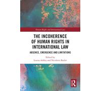 The Incoherence of Human Rights in International Law : Absence, Emergence and Limitations