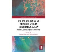 The Incoherence of Human Rights in International Law : Absence, Emergence and Limitations