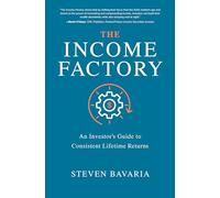 The Income Factory: An Investor’s Guide to Consistent Lifetime Returns (BUSINESS BOOKS)