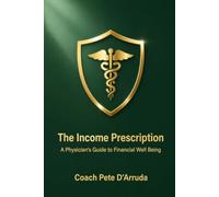 The Income Prescription: A Physician's Guide to Financial Well Being
