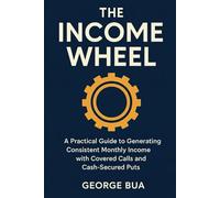 The Income Wheel: Generate $3,000+ Monthly Income with Just 2 Simple Options Strategies: The Complete Step-by-Step Guide to Building Wealth with ... Guide (Wealth-Building Blueprint Series)