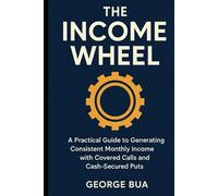 The Income Wheel: Generate $3,000+ Monthly Income with Just 2 Simple Options Strategies: The Complete Step-by-Step Guide to Building Wealth with ... Guide (Wealth-Building Blueprint Series)