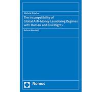 The Incompatibility of Global Anti-Money Laundering Regimes with Human and Civil Rights: Reform Needed?