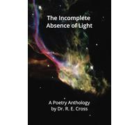 The Incomplete Absence of Light: A Poetry Anthology (Illuminated Poetry)