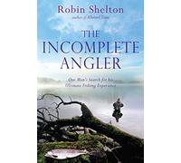 The Incomplete Angler: One Man's Search for his Ultimate Fishing Experience