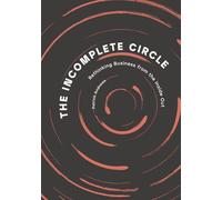 The Incomplete Circle: Rethinking Business from the Inside Out
