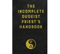 The Incomplete Dudeist Priest's Handbook