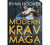The Incomplete Guide to Modern Krav Maga(tm): A Manual for Real-World Self-Defense