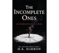 The Incomplete Ones: An Exorcist’s Wife Novel (The Anchor Series, Book 1)