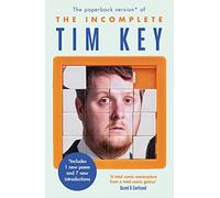 The Incomplete Tim Key: About 300 of his poetical gems and what-nots (Main)