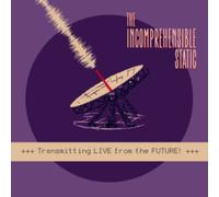 The Incomprehensible Static - Transmitting LIVE from the FUTURE!
