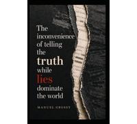 THE INCONVENIENCE OF TELLING THE TRUTH WHILE LIES DOMINATE THE WORLD: Mental Autonomy, Sound Judgment, and Responsible Decision-Making in a World Designed to Influence Us