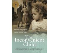 The Inconvenient Child: An Abandoned Australian Child Struggles to Survive and Find Her African-American Father