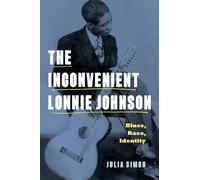 The Inconvenient Lonnie Johnson: Blues, Race, Identity (American Music History)