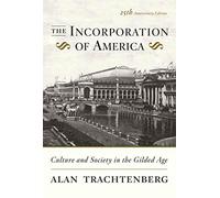 The Incorporation of America: Culture and Society in the Gilded Age