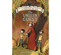 The Incorrigible Children of Ashton Place: Book III: The Unseen Guest: 03 (Incorrigible Children of Ashton Place, 3)