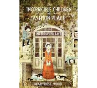 The Incorrigible Children of Ashton Place: Book IV: The Interrupted Tale: 4