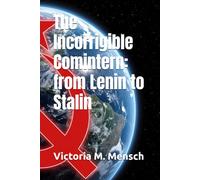 The Incorrigible Comintern: from Lenin to Stalin (Incorrigible Histories)