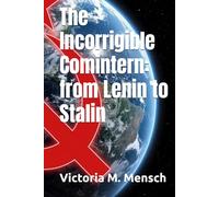 The Incorrigible Comintern: from Lenin to Stalin (Incorrigible Histories)