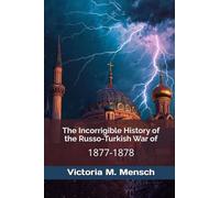 The Incorrigible History of the Russo-Turkish War of 1877-1878