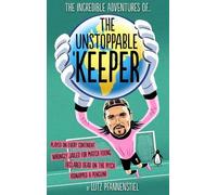 The Incredible Adventures of the Unstoppable Keeper[INCREDIBLE ADV OF UNSTOPPABLE][Hardcover]