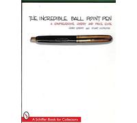 The Incredible Ball Point Pen: A Comprehensive History & Price Guide (Schiffer Book for Collectors)