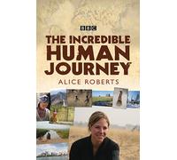 The Incredible Human Journey by Dr. Alice Roberts (2009-05-05)