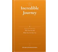 The Incredible Journey: Discovering Who You Are and What You Are Here For