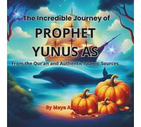 The Incredible Journey of Prophet Yunus (AS): From the Qur’an and Authentic Islamic Sources