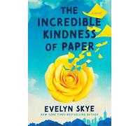 The Incredible Kindness of Paper: A Novel