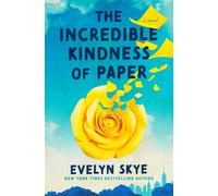 The Incredible Kindness of Paper : A Novel