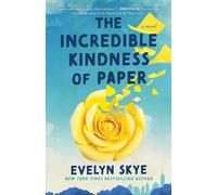 The Incredible Kindness of Paper : A Novel