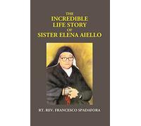 The Incredible Life Story of Sister Elena Aiello: The Calabrian Holy Nun (1895 - 1961) [Hardcover]