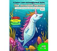 The Incredible Narwhal - A Colour, Learn and Imagine Book Series (Book 2): A Unicorn Colouring Activities Book with Words Learning for Kids