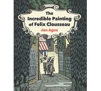 The Incredible Painting of Felix Clousseau: 1