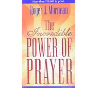 The Incredible Power of Prayer