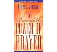 The Incredible Power of Prayer by Morneau, Roger J (1998) Paperback