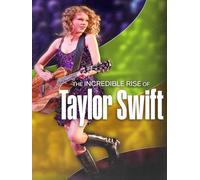 The Incredible Rise of Taylor Swift