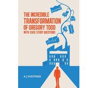 The Incredible Transformation of Gregory Todd : With Case Study Questions