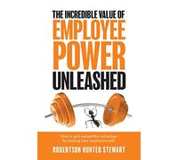 The Incredible Value of Employee Power Unleashed