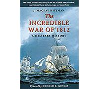 The Incredible War Of 1812: A Military History