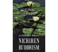The Incredible World of Nichiren Buddhism